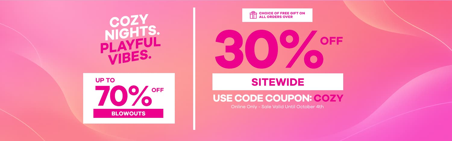 Cozy Nights. Playful Vibes. - Up to 70% OFF - Use Coupon Code: COZY - Coupon Code Expires Oct 4th @ 11:59PM EST.
