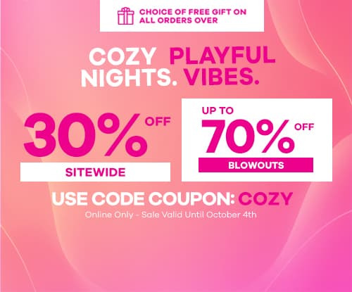 Cozy Nights. Playful Vibes. - Up to 70% OFF - Use Coupon Code: COZY - Coupon Code Expires Oct 4th @ 11:59PM EST.