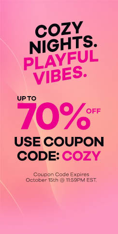 Cozy Nights. Playful Vibes. - Up to 70% OFF - Use Coupon Code: COZY - Coupon Code Expires Oct 15th @ 11:59PM EST.