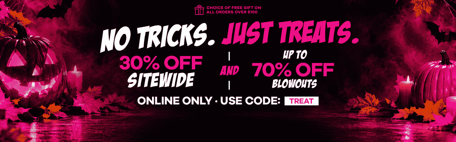 No Tricks. Just Treats. - Up to 70% OFF Blowouts and 30% OFF Sitewide - Use Coupon Code: TREAT