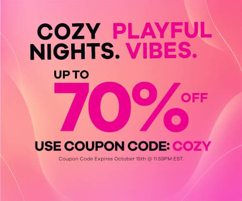 Cozy Nights. Playful Vibes. - Up to 70% OFF - Use Coupon Code: COZY - Coupon Code Expires Oct 15th @ 11:59PM EST.