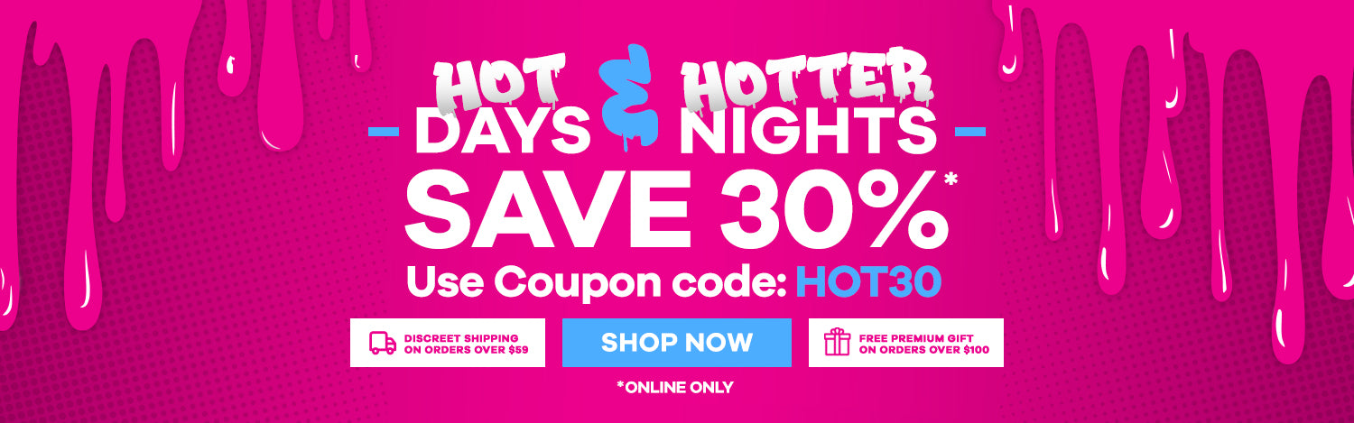 Hot Days & Hotter Nights - Save 30% Online - Use Coupon Code: HOT30