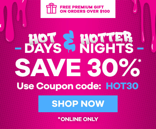 Hot Days & Hotter Nights - Save 30% Online - Use Coupon Code: HOT30