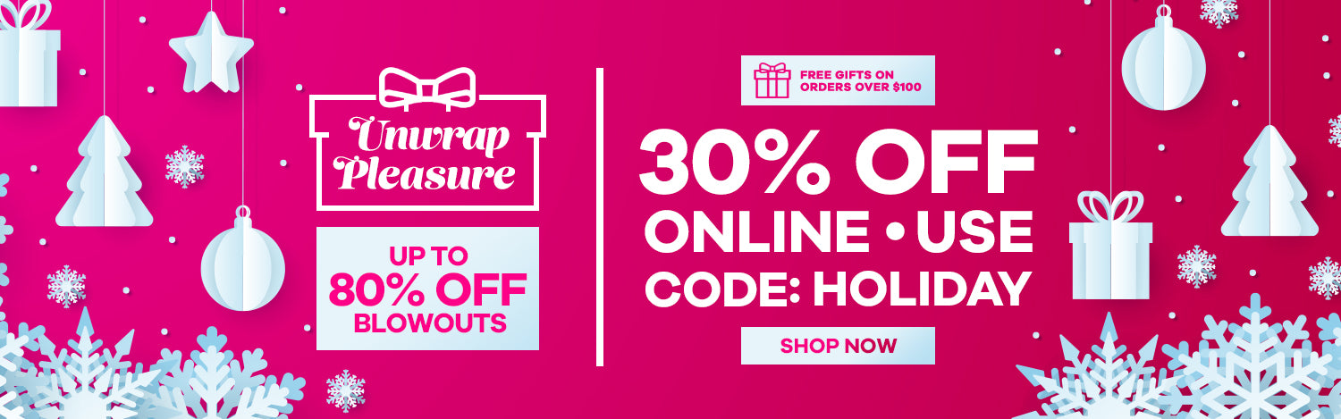 Unwrap Pleasure! 30% OFF Online Use code: HOLIDAY Valid until Wednesday Dec 24th 2025